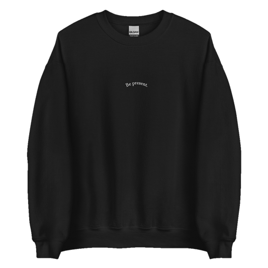 Crewneck Sweater “Be present”